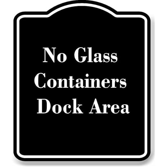 No Glass Containers - Dock Area BLACK Aluminum Composite Sign 8.5''x10''