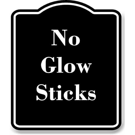No Glow Sticks BLACK Aluminum Composite Sign 8.5''x10''