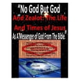 thumbnail image 1 of No God But God And Zealot: The Life And Times of Jesus As A Messenger of God From The Bible, 1 of 1