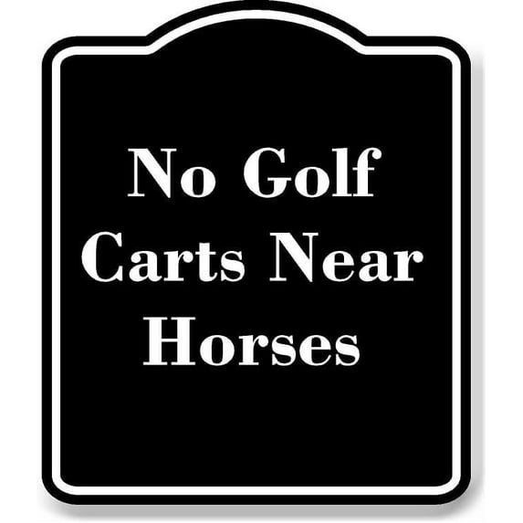 No Golf Carts Near Horses BLACK Aluminum Composite Sign 8.5''x10''