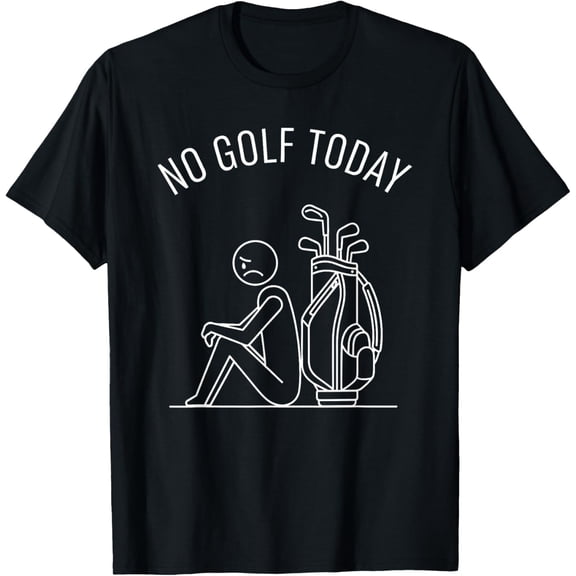 No Golf Today Funny Sad Golfer for Men Women and T-Shirt Tops Tee