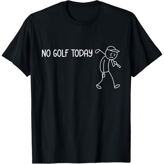 No Golf Today Funny Sad Stickman Golfer Men Women T-Shirt