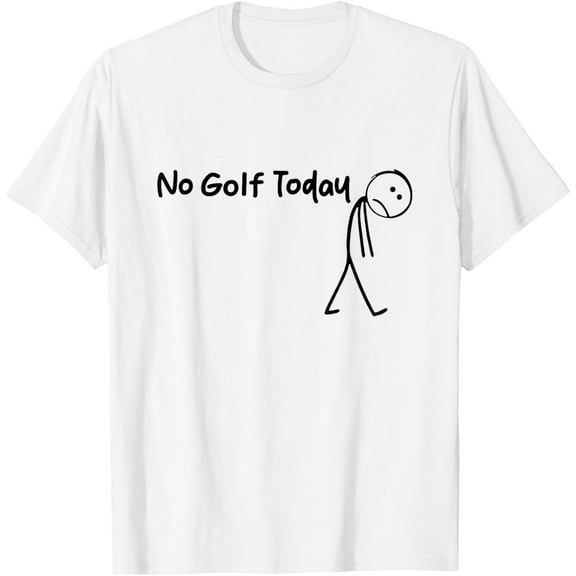 No Golf Today Funny Sad Stickman Meme Golf Lover Womens Mens T-Shirt Shirts