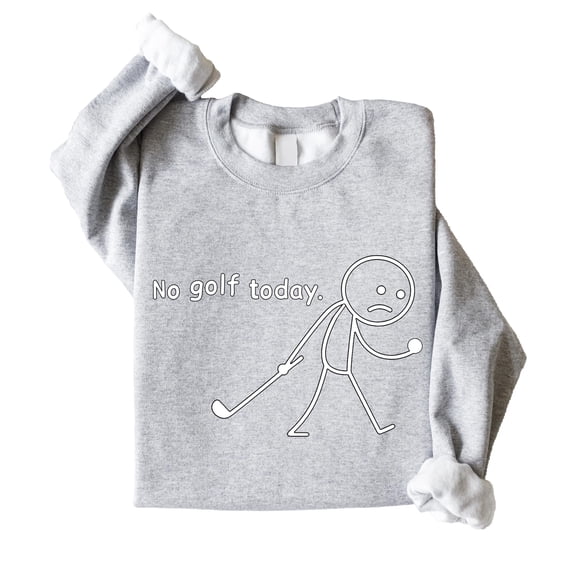 No Golf Today Unisex Sweatshirt Funny Stick Figure Golfing Sweater for Men & Women Gray Sweatshirt Adult Small