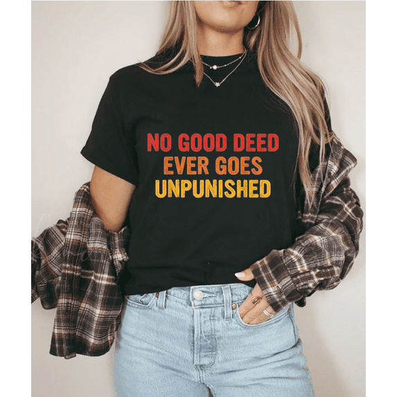 No Good Deed Goes Unpunished Retro Vintage Sarcastic Unisex T-Shirt, up to Size 5XL