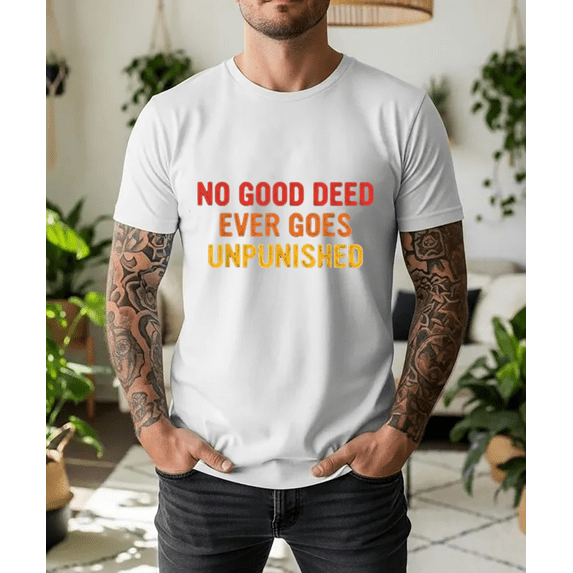 No Good Deed Goes Unpunished Retro Vintage Sarcastic Unisex T-Shirt, up to Size 5XL