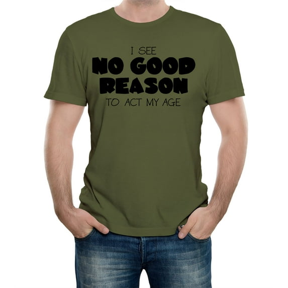 No Good Reason to Act My Age Men's Graphic T-Shirt | Funny Birthday & Humor Tee