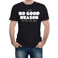 thumbnail image 1 of No Good Reason to Act My Age Men's Graphic T-Shirt | Funny Birthday & Humor Tee, 1 of 2
