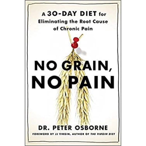 Pre-Owned No Grain, No Pain: A 30-Day Diet for Eliminating the Root Cause of Chronic Pain
