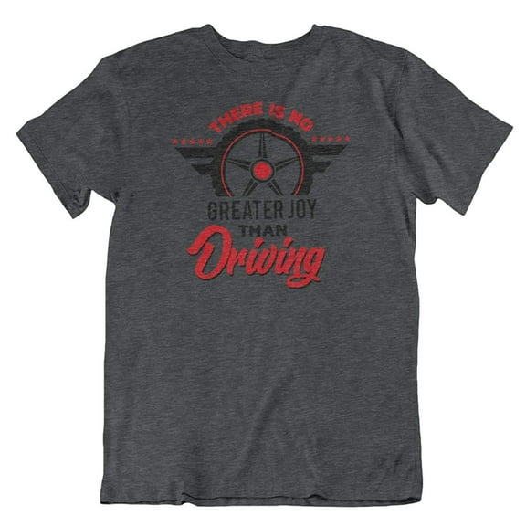 No Greater Joy Than Driving T-Shirt Gifts for Car Enthusiast & Lover Men & Women Charcoal Grey