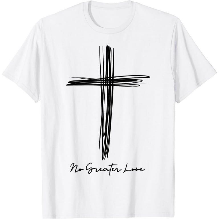 No Greater Cross Love T Shirt No Greater Cross Love T Shirt