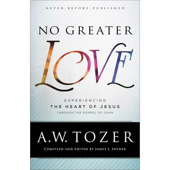 No Greater Love: Experiencing the Heart of Jesus Through the Gospel of John, (Paperback)