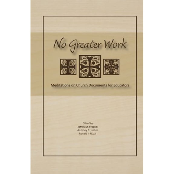 Pre-Owned No Greater Work: Meditations on Church Documents for Educators (Paperback) 1935788019 9781935788010
