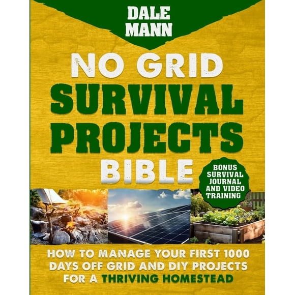 No Grid Survival Projects Bible: How to Manage Your First 1000 Days Off-Grid and DIY Projects for a Thriving Homestead: , (Paperback)