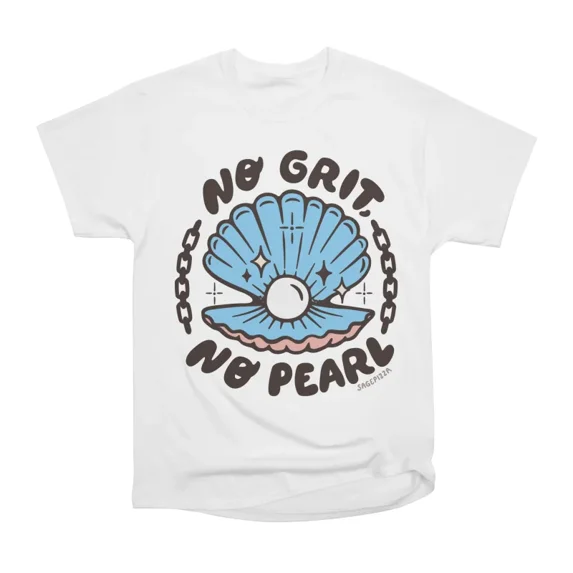 No Grit No Pearl T-Shirt Tee Gift For Him Merch For Her Apparel For Friend