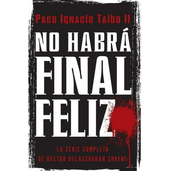 No Habrá Final Feliz: La Serie Completa de Héctor Belascoarán Shayne, (Paperback)