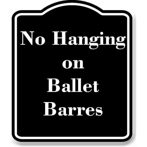 No Hanging on Ballet Barres BLACK Aluminum Composite Sign 8.5''x10''