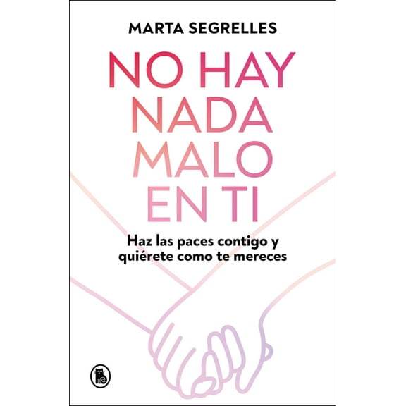 No Hay NADA Malo En Ti: Haz Las Paces Contigo Y Quirete Como Te Mereces / There Is Nothing Wrong with You, (Paperback)