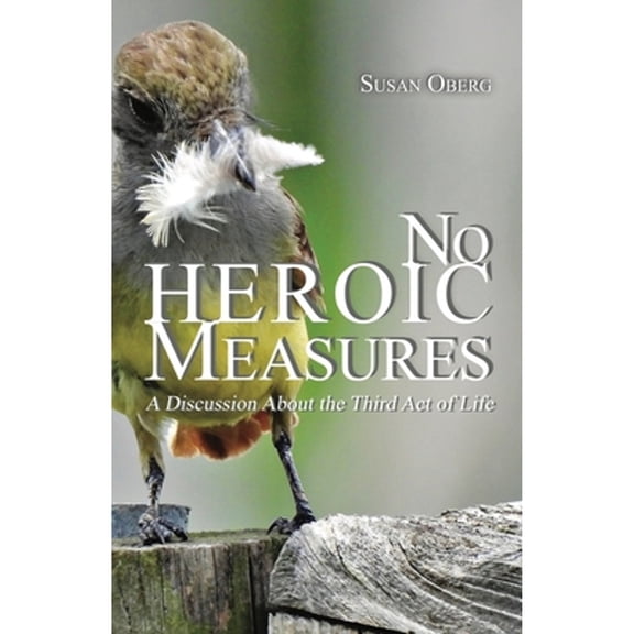 Pre-Owned No Heroic Measures - A Discussion About the Third Act of Life Paperback