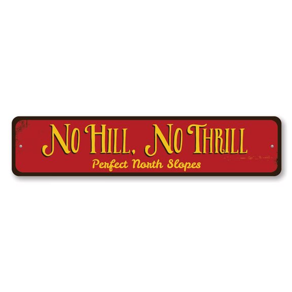 No Hill No Thrill Sign, Ski Slopes Sign, Custom Skiing Destination Sign, Ski Lodge Aluminum Decor - 4x18 inches