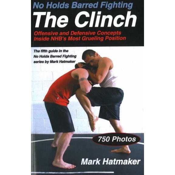 Pre-Owned No Holds Barred Fighting: The Clinch: Offensive and Defensive Concepts Inside Nhb's Most Grueling Position (Paperback) 1884654274 9781884654275