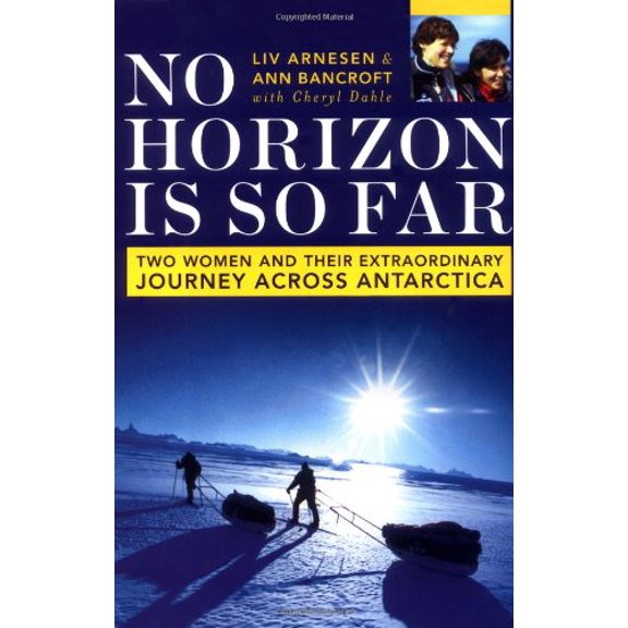Pre-Owned No Horizon Is So Far: Two Women And Their Extraordinary Journey Across Antarctica (Hardcover) 0738207942 9780738207940