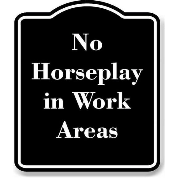 No Horseplay in Work Areas BLACK Aluminum Composite Sign 15''x18''