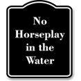 thumbnail image 1 of No Horseplay in the Water BLACK Aluminum Composite Sign 8.5''x10'', 1 of 9