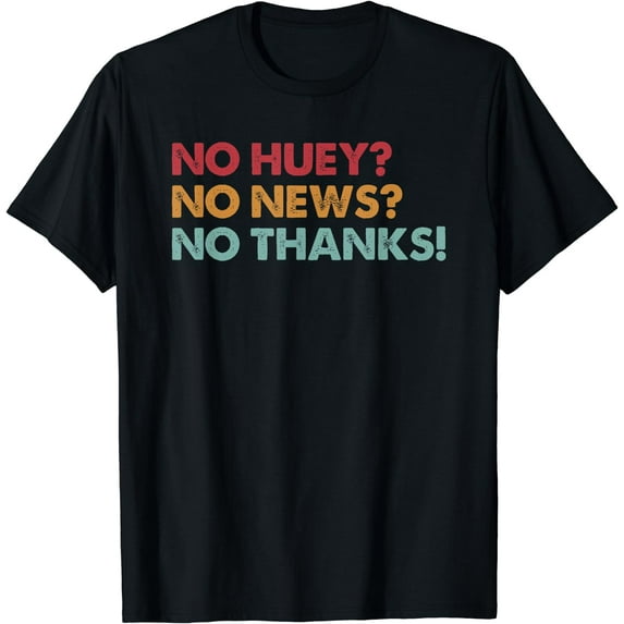No Huey No News No Thanks T-Shirt Black 2X-Large
