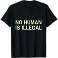 thumbnail image 1 of No Human Is Illegal Immigration Rights Diversity T-Shirt, 1 of 5