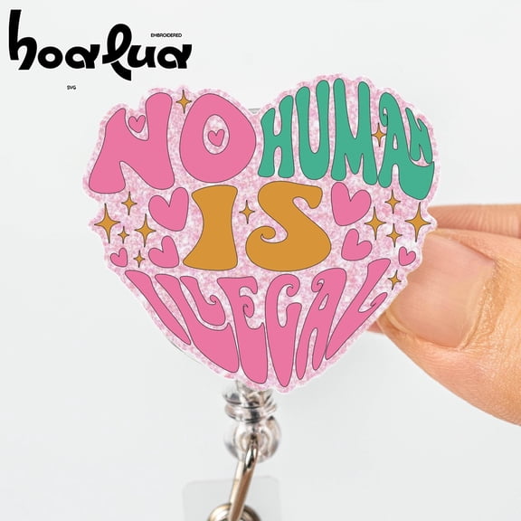 No Human Is Illegal Work Badge, Social Justice Gift for Nurse Teacher, Everyday Advocacy Badge