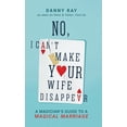 thumbnail image 1 of No, I Can't Make Your Wife Disappear: A Magician's Guide for a Magical Marriage: A Magician's Guide for a, (Hardcover), 1 of 1