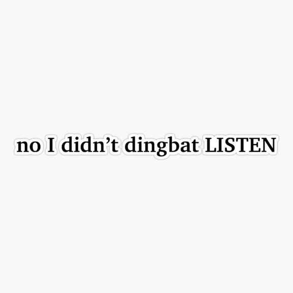No I Did Not Dingbat Quote Sticker