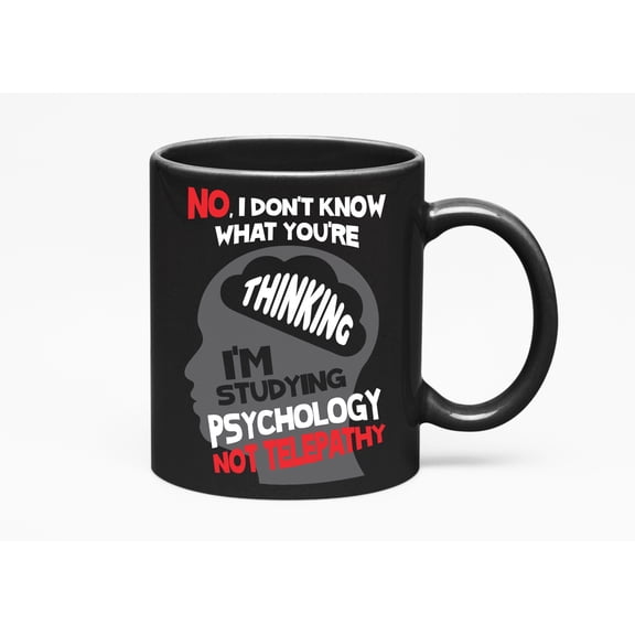 No, I Don't Know What You're Thinking. I'm Studying Psychology Not Telepathy. Funny Psychology, Black 11oz Ceramic Mug