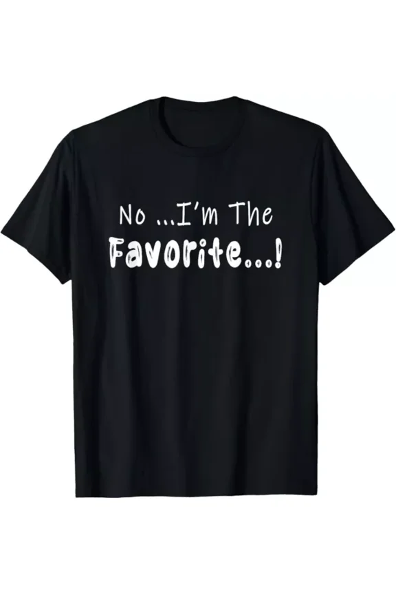 No I'M The Favorite - Sarcastic Matching Tee For Siblings T-Shirt