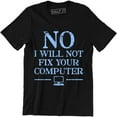 thumbnail image 1 of No I Will Not Fix Your Computer Funny Geek IT Men's Printed T-Shirt, 1 of 4