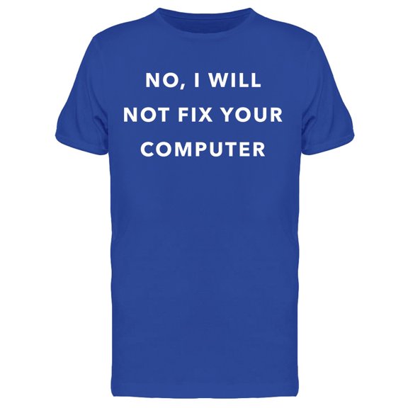No I Will Not Fix Your Computer Programmer Geek Men's T-shirt