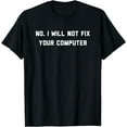 thumbnail image 1 of No I Will Not Fix Your Computer T-Shirt, 1 of 4