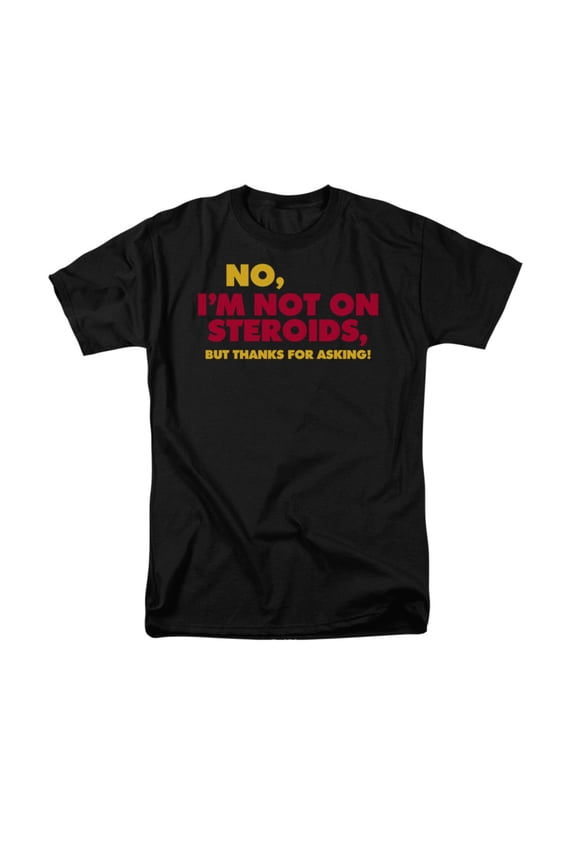 No, I'm Not On Steroids, But Thanks For Asking! Funny Saying Adult T-Shirt