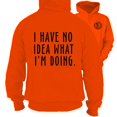 thumbnail image 1 of No Idea What I'm Doing - Safety Orange Hi-Vis Hoodie, 1 of 1