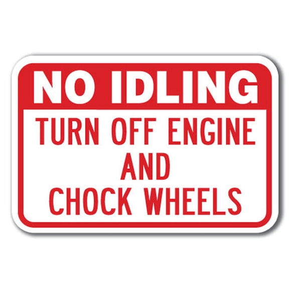 No Idling Turn Off Engine And Chock Wheels Sign 12" x 18" Heavy Gauge Aluminum Signs
