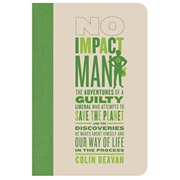 Pre-Owned No Impact Man: The Adventures of a Guilty Liberal Who Attempts to Save the Planet and the Discoveries He Makes about Himself and Our (Hardcover) 0771010753 9780771010750