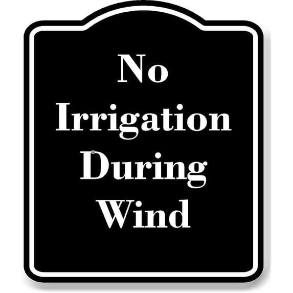 No Irrigation During Wind BLACK Aluminum Composite Sign 15''x18''