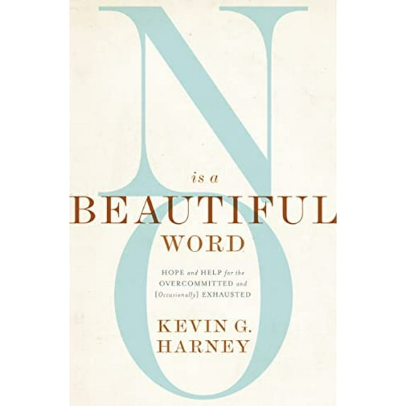 Pre-Owned No Is a Beautiful Word: Hope and Help for the Overcommitted and (Occasionally) Exhausted (Paperback) 0310586062 9780310586067