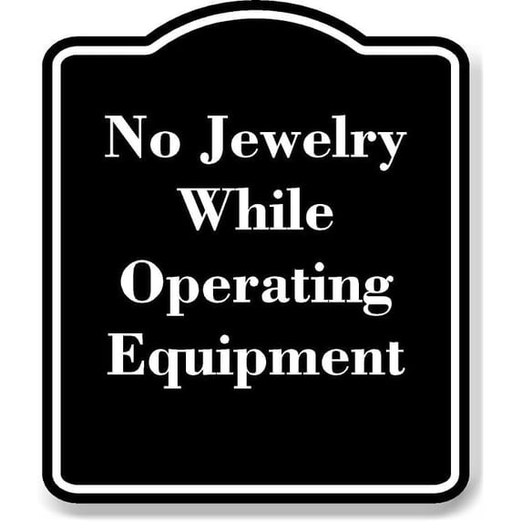 No Jewelry While Operating Equipment BLACK Aluminum Composite Sign 20''x24''