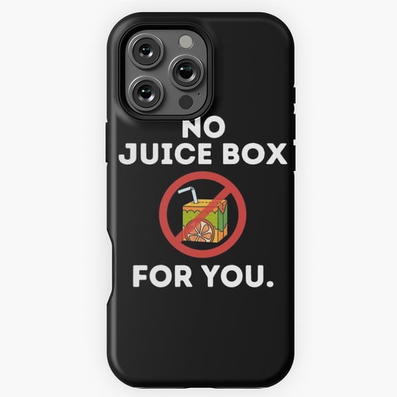 No Juice Box For You Funny Quote Phone Case for iPhone 16 15 14 13 12 11 Pro Max