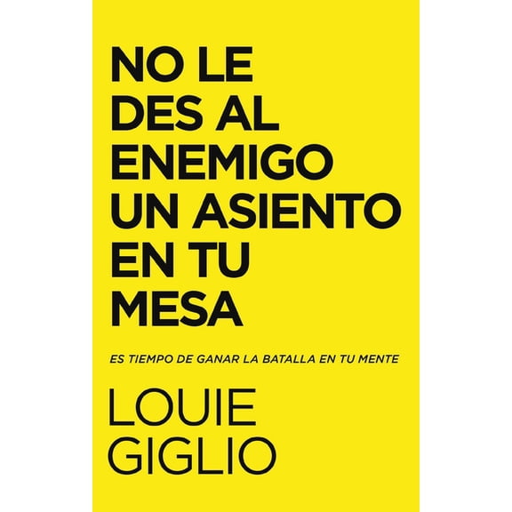 El No Le Des Al Enemigo Un Asiento En Tu Mesa: Es Tiempo de Ganar La Batalla En Tu Mente, (Paperback)