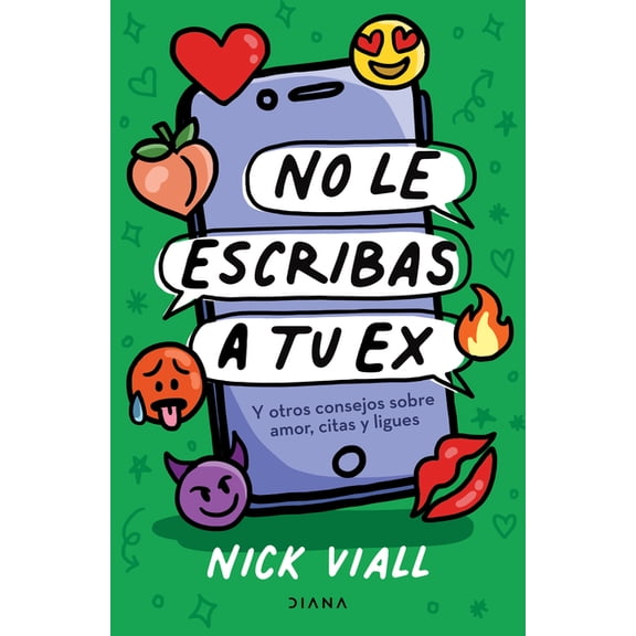 No Le Escribas a Tu Ex: Y Otros Consejos Sobre Amor, Citas Y Ligues / Don't Text Your Ex Happy Birthday, (Paperback)