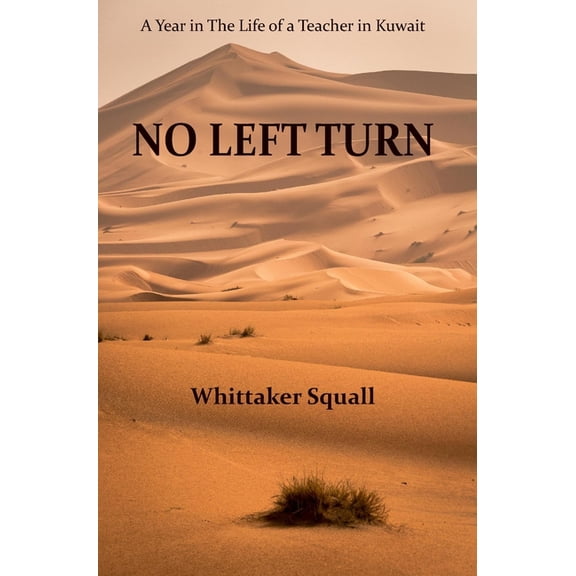 No Left Turn: A Year in The Life of a Teacher in Kuwait, (Hardcover)