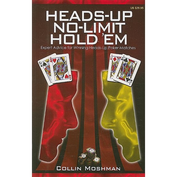 No-Limit Hold 'em Books: Heads-Up No-Limit Hold 'em: Expert Advice for Winning Heads-Up Poker Matches (Paperback)